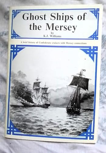 Imagen de archivo de Ghost Ships of the Mersey: A Breif History of Confederate Cruisers with Mersey connections including C.S.S. Alabama a la venta por Ryde Bookshop Ltd