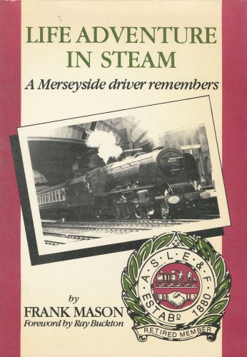 Imagen de archivo de LIFE ADVENTURE IN STEAM. A Merseyside Driver Remembers a la venta por Cornerstone Books