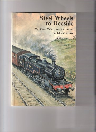 Stock image for Steel Wheels to Deeside: The Wirral Railway Past and Present for sale by WorldofBooks