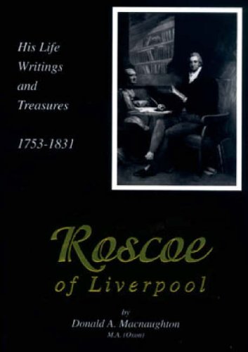 9780907768920: Roscoe of Liverpool: His Life, Writings and Treasures 1753-1831