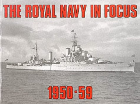 9780907771227: The Royal Navy in Focus 1950-59