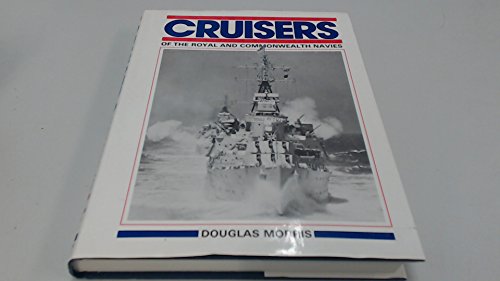 CRUISERS OF THE ROYAL AND COMMONWEALTH NAVIES: Since 1879 - Morris, Douglas