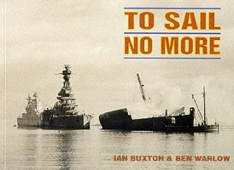 To Sail No More (9780907771647) by Buxton, Ian & Ben Warlow.