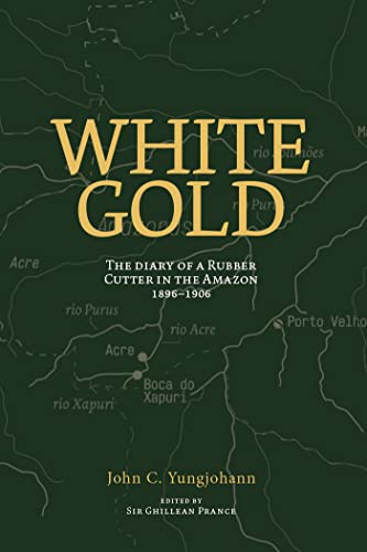 Imagen de archivo de White Gold : The Diary of a Rubber Cutter in the Amazon 1906 - 1916 a la venta por Better World Books