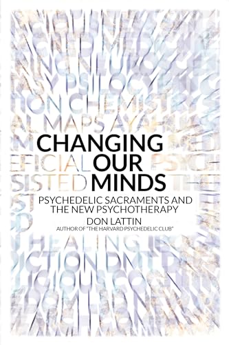 Imagen de archivo de Changing Our Minds: Psychedelic Sacraments and the New Psychotherapy a la venta por HPB-Red