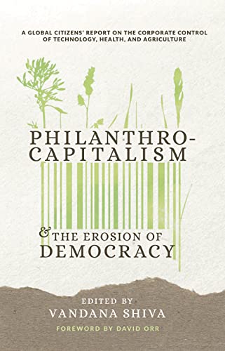 Imagen de archivo de Philanthrocapitalism and the Erosion of Democracy: A Global Citizens Report on the Corporate Control of Technology, Health, and Agriculture a la venta por HPB-Emerald