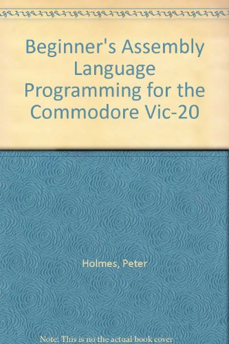 Beginner's Assembly Language Programming for the Commodore Vic-20 (9780907792055) by Peter Holmes