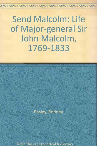 Stock image for Send Malcolm: Life of Major-general Sir John Malcolm, 1769-1833 for sale by Theologia Books