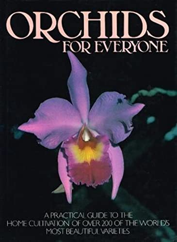 Stock image for Orchids for Everyone - A Practical Guide to the Home Cultivation of Over 200 of the World's Most Beautiful Varieties for sale by Global Village Books