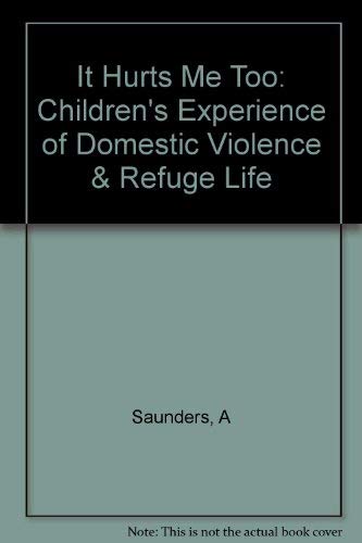 Imagen de archivo de It Hurts Me Too : Children's Experience of Domestic Violence and Refuge Life a la venta por Better World Books Ltd