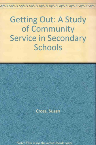 Getting Out: A Study of Community Service in Secondary Schools (9780907829768) by Cross, Susan