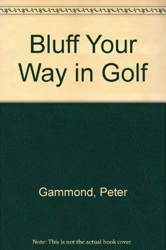 Bluff Your Way in Golf (9780907830146) by Peter Gammond