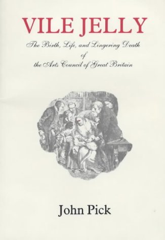 Beispielbild fr Vile Jelly: Birth, Life and Lingering Death of the Arts Council of Great Britain zum Verkauf von WorldofBooks