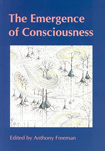 The Emergence of Consciousness [Journal of Consciousness Studies Special Issue].