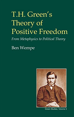 9780907845584: T.H. Green's Theory of Positive Freedom: From Metaphysics to Political Theory (British Idealist Studies, Series 3: Green)