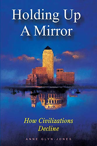 Imagen de archivo de Holding Up a Mirror: How Civilizations Decline a la venta por WorldofBooks