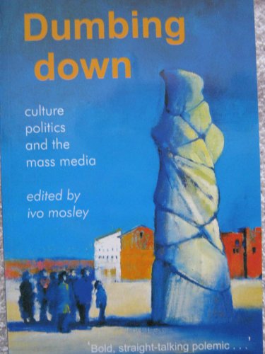 Stock image for Dumbing Down: Culture, Politics and the Mass Media for sale by WorldofBooks