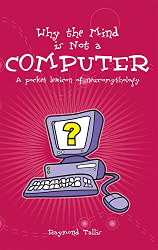 Stock image for Why the Mind is Not a Computer: A Pocket Lexicon of Neuromythology (Societas) for sale by WorldofBooks
