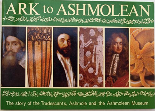 Imagen de archivo de Ark to Ashmolean: Story of the Tradescants, Ashmole and the Ashmolean Museum a la venta por WorldofBooks