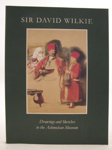 Stock image for Sir David Wilkie: Drawings and Sketches in the Ashmolean Museum for sale by Irish Booksellers