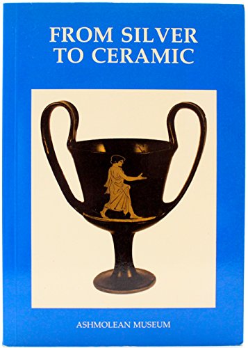 Beispielbild fr From Silver to Ceramic The Potter's Debt to Metalwork in the Graeco-Roman, Oriental and Islamic Worlds zum Verkauf von AVON HILL BOOKS