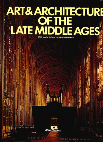 Art & Architecture of the Late Middle Ages. 1350 to the Advent of the Renaissance
