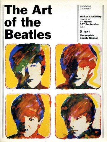 Stock image for The Art of the Beatles. Exhibition Catalogue. Walker Art Gallery, Liverpool. 4th May - 30th September 1984. Merseyside County Council for sale by SAVERY BOOKS