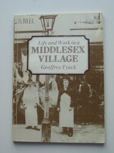 Life and Work in a Middlesex Village: Harefield 1880-1914 (9780907869054) by Tyack, Geoffrey