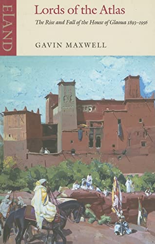 Lords of the Atlas: The Rise and Fall of the House of Glaoua 1893-1956 (9780907871149) by Maxwell, Gavin