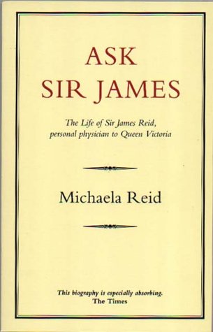 9780907871521: Ask Sir James: Life of Sir James Reid, Personal Physician to Queen Victoria