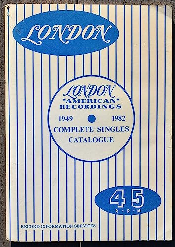 9780907872016: London, complete singles catalogue, 1949-1982: 78 rpm ten inch and 45 rpm seven inch (Record Information Service British popular series)