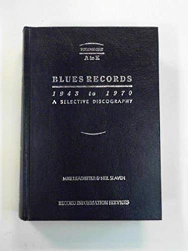 Imagen de archivo de Blues Records 1943-1970: A Selective Discography Volume 1 A-K a la venta por Grey Matter Books