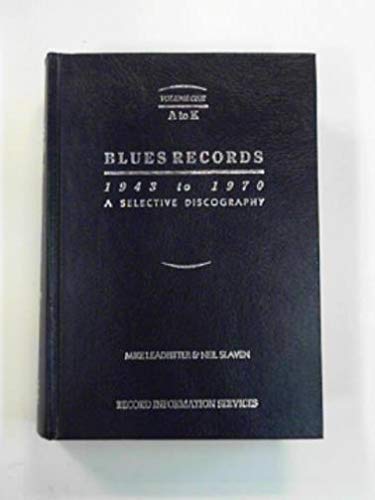 Blues Records 1943-1970: A Selective Discography Volume 1 A-K (001) (9780907872078) by Leadbitter, Mike; Slaven, Neil