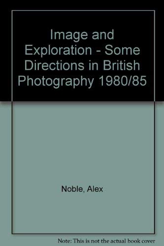 Stock image for Image and Exploration: Some Directions in British Photography, 1980/85 the Photographer's Gallery, London 21 June-7 September 1985 for sale by Holt Art Books