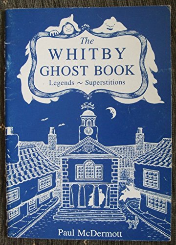 Beispielbild fr The Whitby Ghost Book: Hauntings, Legends and Superstitions zum Verkauf von Richard Sylvanus Williams (Est 1976)