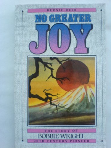 Stock image for No Greater Joy: Story of Bobbie Wright Twentieth Century Pioneer for sale by WorldofBooks