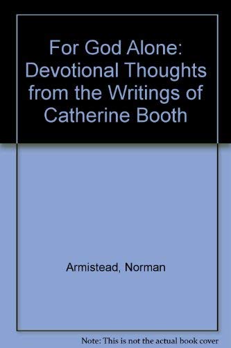 Stock image for For God Alone: Devotional Thoughts from the Writings of Catherine Booth for sale by WorldofBooks