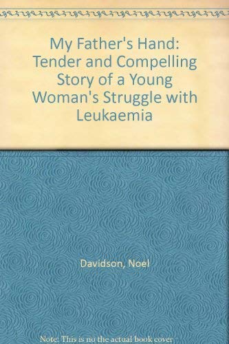 Beispielbild fr My Father's Hand: Tender and Compelling Story of a Young Woman's Struggle with Leukaemia zum Verkauf von WorldofBooks