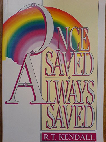 Once Saved, Always Saved - Kendall, R.T.