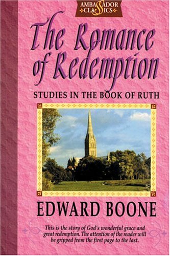 The Romance of Redemption: Studies in the Book of Ruth - Boone, Edward