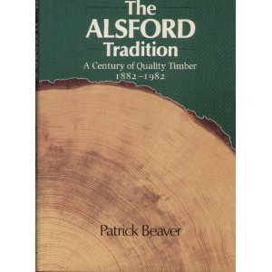 Beispielbild fr The Alsford Tradition: A Century of Quality Timber 1882-1982 zum Verkauf von Anybook.com