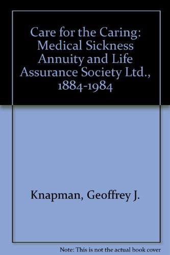 9780907929055: Care for the Caring: Medical Sickness Annuity and Life Assurance Society Ltd., 1884-1984