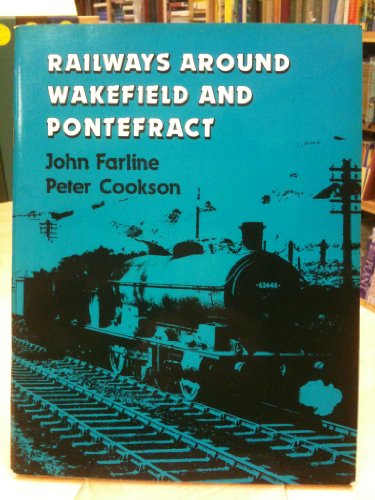 Stock image for RAILWAYS AROUND WAKEFIELD AND PONTEFRACT for sale by Martin Bott Bookdealers Ltd
