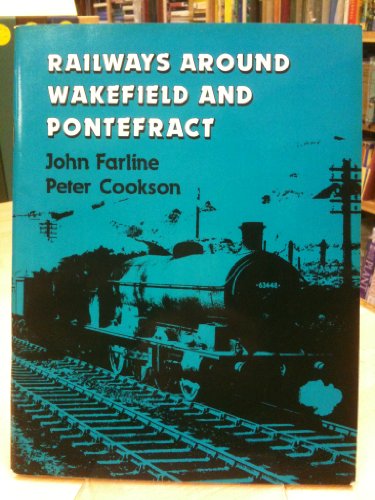 9780907941156: Railways Around Wakefield and Pontefract