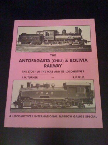 9780907941361: The Antofagasta (Chili) and Bolivia Railway: The Story of the FCAB and Its Locomotives