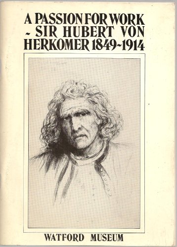 A Passion for Work: Sir Hubert von Herkomer, 1849-1914.