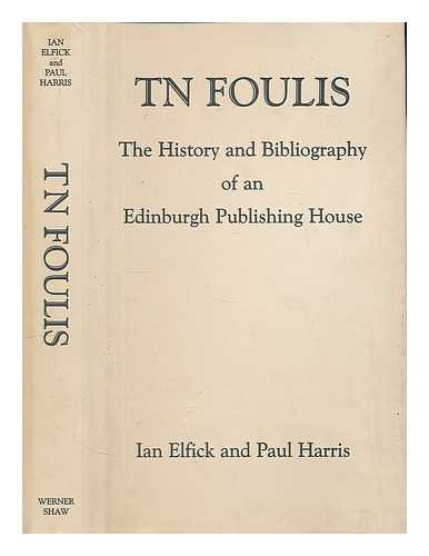 Imagen de archivo de TN Foulis the History and Bibliography of an Edinburgh Publishing House a la venta por Tweedside Books, PBFA
