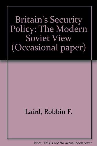 Britain's Security Policy: The Modern Soviet View (9780907967897) by Laird, Robbin F.; Clark, Susan