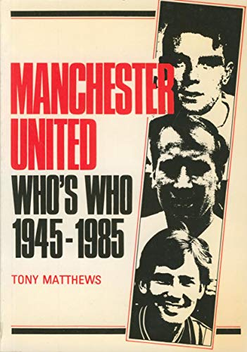 Manchester United Who's Who, 1945-86 (9780907969099) by Tony Matthews