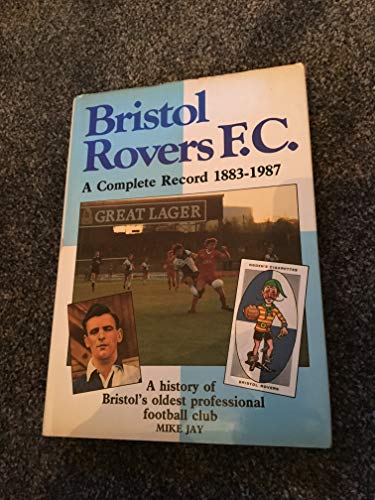 Bristol Rovers: A Complete Record, 1883-1987 (9780907969266) by Mike Jay: